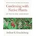 Gardening with Native Plants of the Pacific Northwest: Second Edition, Revised and Enlarged