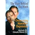 The Pain Behind the Mask: Overcoming Masculine Depression by  John Lynch and Christopher T. Kilmartin