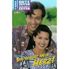 Gute Zeiten, schlechte Zeiten. Dir geh�rt mein Herz!