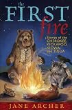 The First Fire: Stories of the Cherokee, Kickapoo, Kiowa, and Tigua
