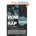 How to Rap: The Art and Science of the Hip-Hop MC