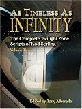 As Timeless As Infinity: The Complete Twilight Zone Scripts Of Rod Serling, Volume Two