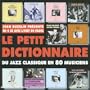 Le Petit Dictionnaire: Du Jazz Classique en 80 Musiciens