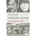 T�dlicher Irrtum. Die Geschichte der RAF