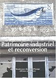 Patrimoine industriel et reconversion. Actes du séminaire européen de Bilbao, 13-15 décembre 2001)