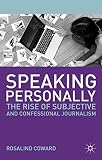Speaking personally : the rise of subjective and confessional journalism