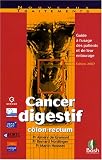 Cancer digestif c�lon-rectum : Guide � l'usage des patients et de leur entourage