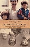 Hiding Places: A Father and His Sons Retrace Their Family's Escape from the Holocaust