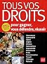Tous vos droits : Pour gagner, vous d�fendre, r�ussir