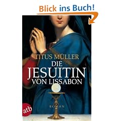 Die Jesuitin von Lissabon: Historischer Roman