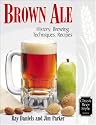 Brown Ale: History, Brewing Techniques, Recipes (Classic Beer Style Series, 14)