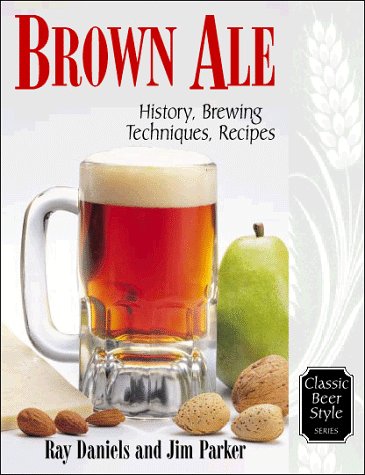 Brown Ale: History, Brewing Techniques, Recipes (Classic Beer Style Series, 14)