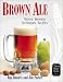 Brown Ale: History, Brewing Techniques, Recipes (Classic Beer Style Series, 14)
