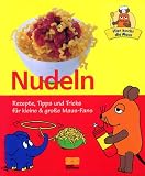 Hier kocht die Maus - Nudeln - Rezepte, Tipps und Tricks f&uuml;r kleine & gro&szlig;e Maus-Fans - Julei M. Habisreutinger