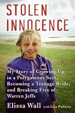 Stolen Innocence: My Story of Growing Up in a Polygamous Sect, Becoming a Teenage Bride, and Breaking Free of Warren Jeffs