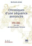 Chroniques d'une séquence annoncée : 1992-2002: dix ans de programmes Génome Chroniques d'une séquence annoncée : 1992-2002: dix ans de programmes Génome