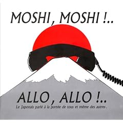 Moshi, Moshi!.. =: Allo, allo!.. : le japonais parl� � la port�e de tous et m�me des autres