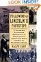 Following in Lincoln's Footsteps: A Complete Annotated Reference to Hundreds of Historical Sites Visited by Abraham Lincoln (Illinois)