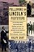 Following in Lincoln's Footsteps  A Complete  Annotated Reference to Hundreds of Historical Sites Visited by Abraham Lincoln (Illinois)