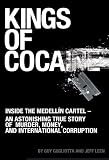 Kings of Cocaine: Inside the Medelln Cartel -- An Astonishing True Story of Murder, Money, and International Corruption