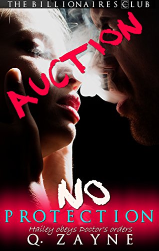 AUCTION - NO Protection: Hailey obeys Doctor's orders (The Billionaires Club Book 2)