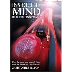 Inside the Mind of the Grand Prix Driver: The Psychology of the Fastest Men on Earth - Sex, Danger and Everything Else