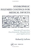 Hydrophilic Polymer Coatings for Medical Devices: Structure/Properties, Development, Manufacture and Applications