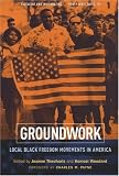 Groundwork: Local Black Freedom Movements in America