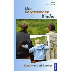 Die vergessenen Kinder: Kinder von Suchtkranken