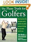 The Plane Truth for Golfers: Breaking Down the One-plane Swing and the Two-Plane Swing and Finding the One That's Right for You