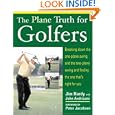 The Plane Truth for Golfers: Breaking Down the One-plane Swing and the Two-Plane Swing and Finding the One That's Right... by Jim Hardy and John Andrisani