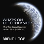 What's On the Other Side? What the Gospel Teaches Us about the Spirit World
