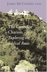 The Carmelite Charism: Exploring the Biblical Roots