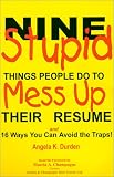 Nine Stupid Things People Do To Mess Up Their Resume