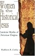 Women & the Historical Jesus: Feminist Myths of Christian Origins