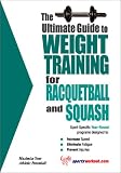 The Ultimate Guide to Weight Training for Racquetball and Squash (The Ultimate Guide to Weight Training for Sports, 18) (The Ultimate Guide to Weight Training ... ... Guide to Weight Training for Sports, 18)