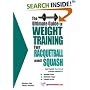 The Ultimate Guide to Weight Training for Racquetball and Squash (The Ultimate Guide to Weight Training for Sports, 18) (The Ultimate Guide to Weight Training ... Guide to Weight Training for Sports, 18)