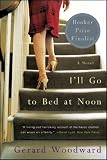 Ill Go to Bed at Noon: A Novel