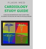 Cardiology Study Guide; Concise Information That Every Med Student, Physician, NP, and PA Should Know