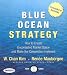 Blue Ocean Strategy: How to Create Uncontested Market Space and Make the Competition Irrelevant [BLUE OCEAN STRATEGY]