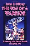 The Way of a Warrior: A Journey into Secret Worlds of Martial Arts