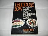 Deliciously Low The Gourmet Guide to Low-Sodium, Low-Fat, Low-Cholesterol, Low-Sugar Cooking