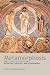 Metamorphosis: The Transfiguration in Byzantine Theology And Iconography