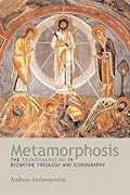 Metamorphosis: The Transfiguration in Byzantine Theology And Iconography