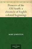 Pioneers of the Old South: a chronicle of English colonial beginnings