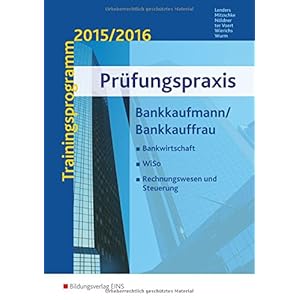 Prüfungspraxis Bankkaufmann / Bankkauffrau. Trainingsprogramm 2014/2015. Bankwirtschaft, WiSo, Rech