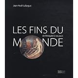 Les fins du monde de l'antiquit� � nos jourspar Jean-No�l Lafargue