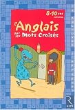 L'Anglais par les mots crois�s : 8-10 ans