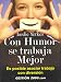 Con Humor Se Trabaja Mejor: Es Posible Asociar Trabajo Con Diversion