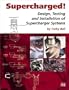 Supercharged! Design, Testing and Installation of Supercharger Systems
